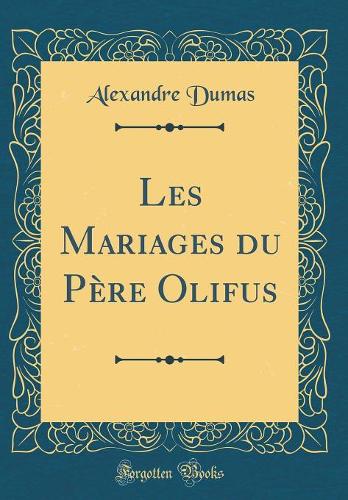 Les Mariages du Père Olifus (Classic Reprint)