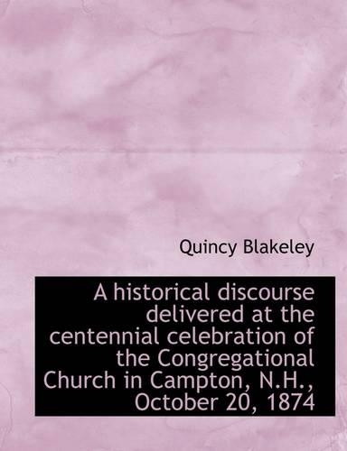 A Historical Discourse Delivered at the Centennial Celebration of the Congregational Church in Campt