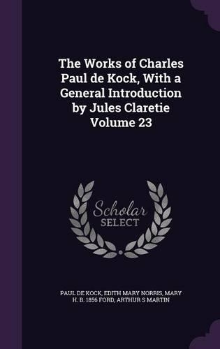 The Works of Charles Paul de Kock, with a General Introduction by Jules Claretie Volume 23