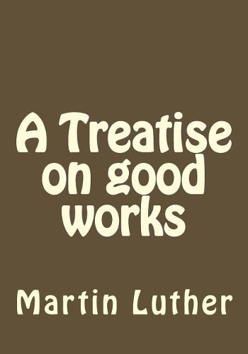 A Treatise on good works