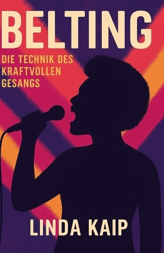 Belting Die Technik des kraftvollen Gesangs