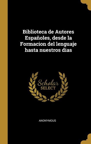 Biblioteca de Autores Españoles, desde la Formacion del lenguaje hasta nuestros dias