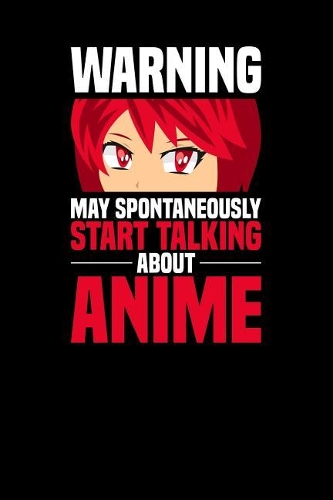 Warning May spontaneously start talking about Anime