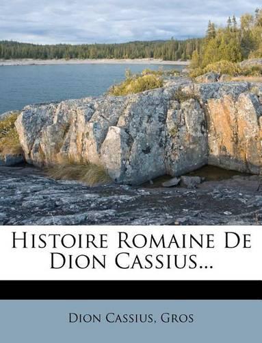 Histoire Romaine De Dion Cassius...