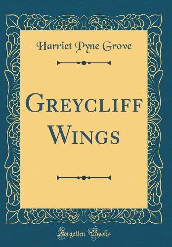 Greycliff Wings (Classic Reprint)