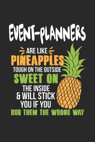 Event-Planners Are Like Pineapples. Tough On The Outside Sweet On The Inside: Event-Planner. Ruled Composition Notebook to Take Notes at Work. Lined Bullet Point Diary, To-Do-List or Journal For Men and Women.