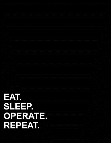 Eat Sleep Operate Repeat