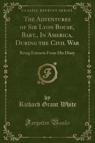 The Adventures of Sir Lyon Bouse, Bart., in America, During the Civil War