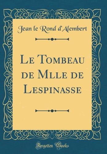Le Tombeau de Mlle de Lespinasse (Classic Reprint)