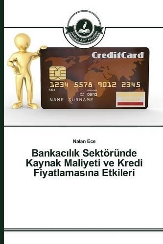 Bankacılık Sektöründe Kaynak Maliyeti ve Kredi Fiyatlamasına Etkileri