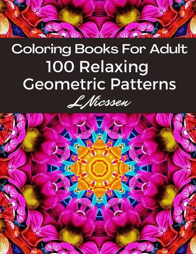 Coloring Books For Adults 100 Relaxing Geometric Patterns