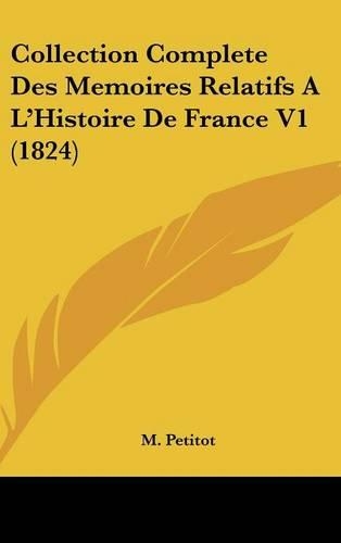 Collection Complete Des Memoires Relatifs A L'Histoire de France V1 (1824)