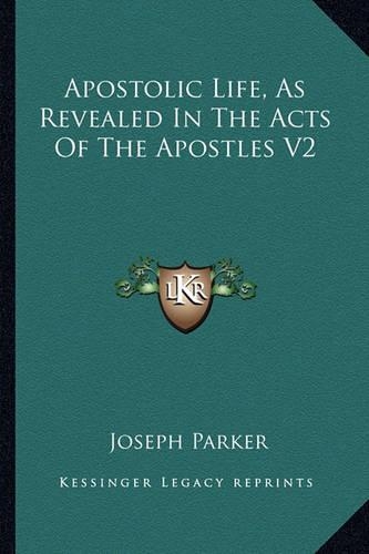 Apostolic Life, As Revealed In The Acts Of The Apostles V2