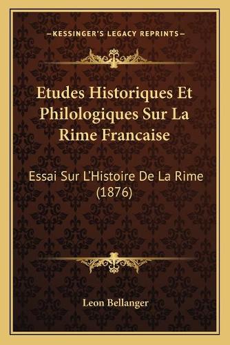 Etudes Historiques Et Philologiques Sur La Rime Francaise