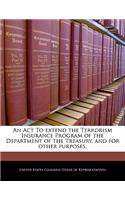 An ACT to Extend the Terrorism Insurance Program of the Department of the Treasury, and for Other Purposes.