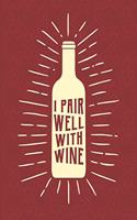 I Pair Well With Wine