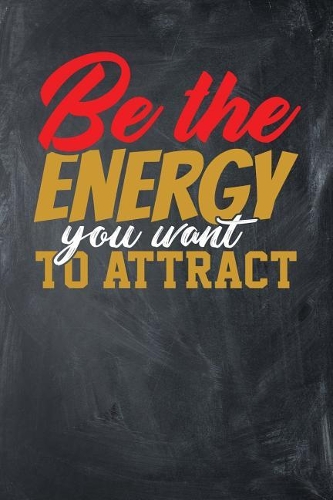 Be the Energy You Want to Attract