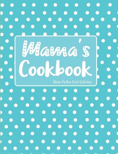 Mama's Cookbook Blue Polka Dot Edition