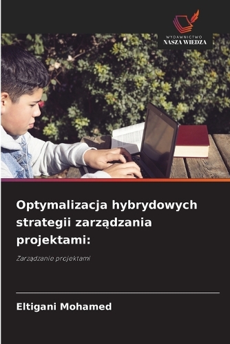 Optymalizacja hybrydowych strategii zarządzania projektami
