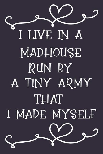 I Live in a Madhouse Run by a Tiny Army That I Made Myself