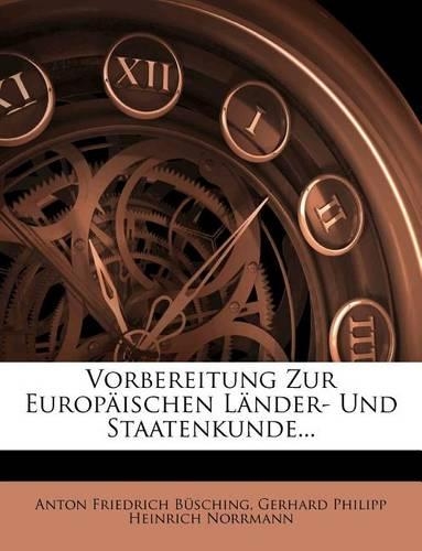 Vorbereitung Zur Europaischen Lander- Und Staatenkunde Nebst Einer Statistischen Uebersicht Des Jetzigen Europa.