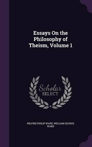 Essays On the Philosophy of Theism, Volume 1