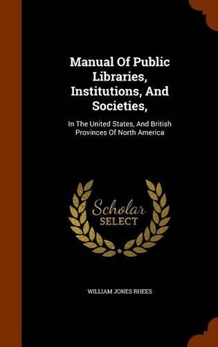 Manual Of Public Libraries, Institutions, And Societies,