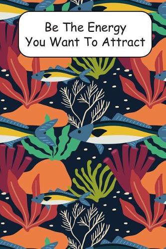 Be The Energy You Want To Attract