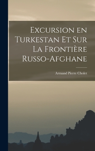 Excursion en Turkestan et sur la Frontière Russo-Afghane