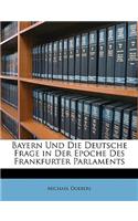 Bayern Und Die Deutsche Frage in Der Epoche Des Frankfurter Parlaments