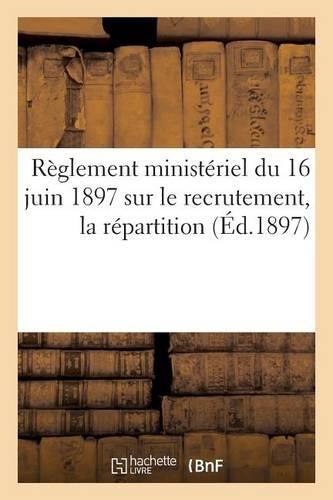 Règlement Ministériel Du 16 Juin 1897 Sur Le Recrutement, La Répartition (Éd.1897)