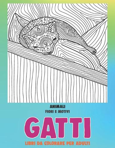 Libri da colorare per adulti - Fiori e motivi - Animali - Gatti