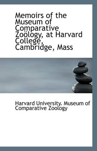 Memoirs of the Museum of Comparative Zoology, at Harvard College, Cambridge, Mass
