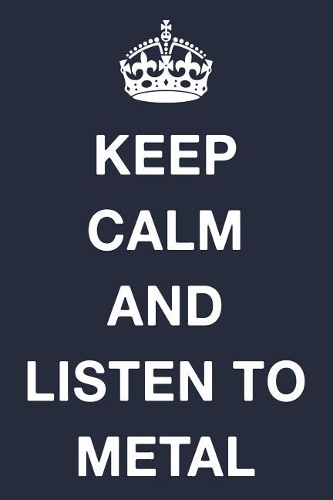 Keep Calm and Listen to Metal