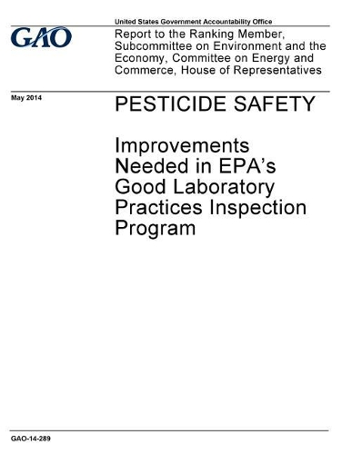 Pesticide Safety, Improvements Needed in Epa's Good Laboratory Practices Inspection Program