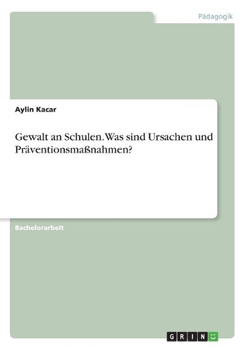 Gewalt an Schulen. Was sind Ursachen und Präventionsmaßnahmen?