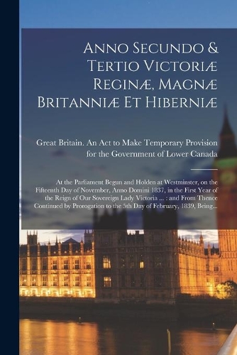 Anno Secundo & Tertio Victoriæ Reginæ, Magnæ Britanniæ Et Hiberniæ [microform]