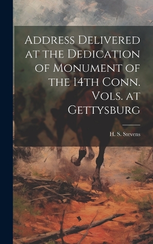 Address Delivered at the Dedication of Monument of the 14th Conn. Vols. at Gettysburg