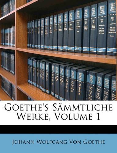 Goethe's sämmtliche Werke, Erster Band.