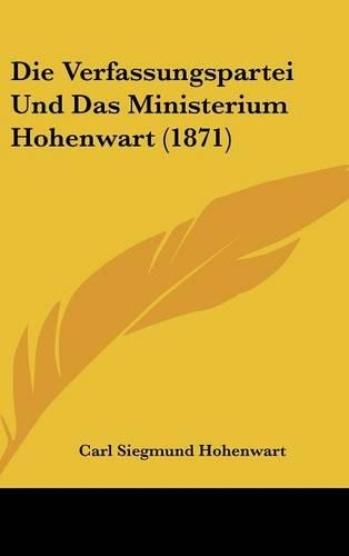 Die Verfassungspartei Und Das Ministerium Hohenwart (1871)