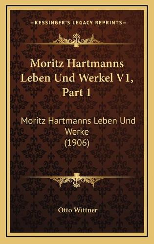 Moritz Hartmanns Leben Und Werkel V1, Part 1