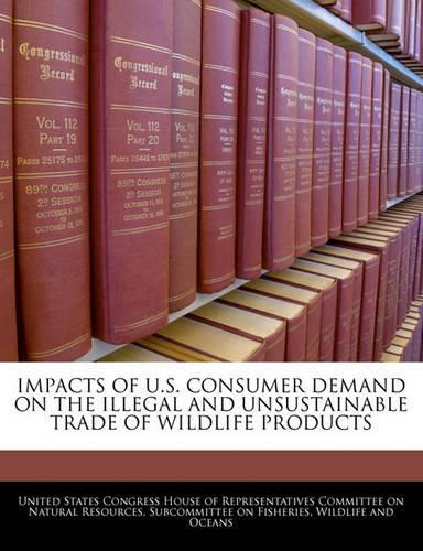 Impacts of U.S. Consumer Demand on the Illegal and Unsustainable Trade of Wildlife Products