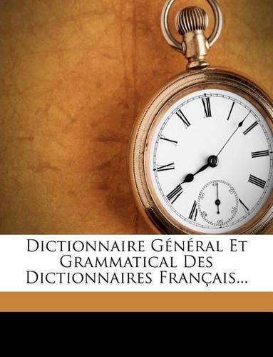 Dictionnaire G N Ral Et Grammatical Des Dictionnaires Fran Ais...
