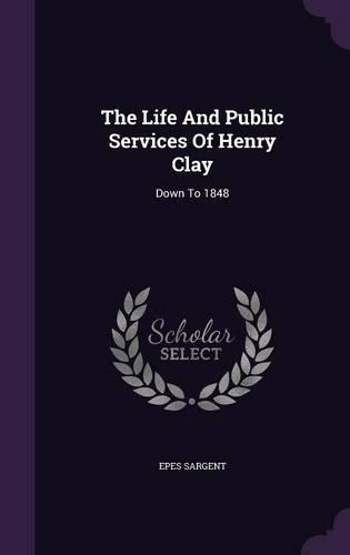 The Life and Public Services of Henry Clay