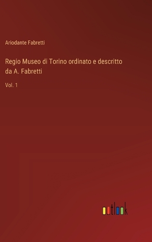 Regio Museo di Torino ordinato e descritto da A. Fabretti