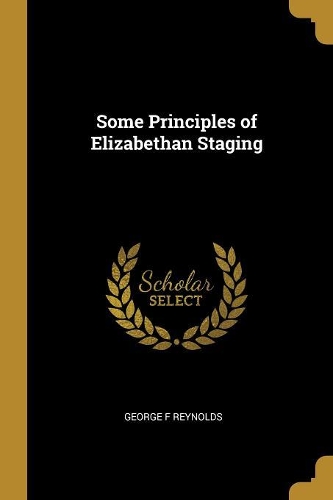 Some Principles of Elizabethan Staging