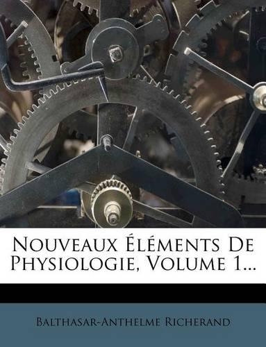 Nouveaux Elements de Physiologie, Volume 1...