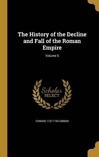 The History of the Decline and Fall of the Roman Empire; Volume 5