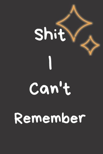 Shit I Can't Remember