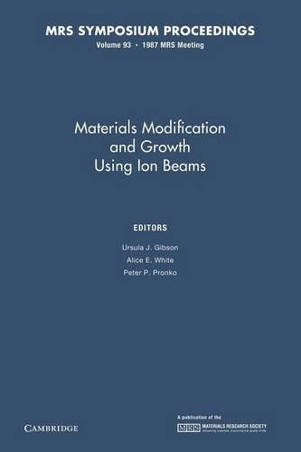 Materials Modification and Growth using Ion Beams: Volume 93